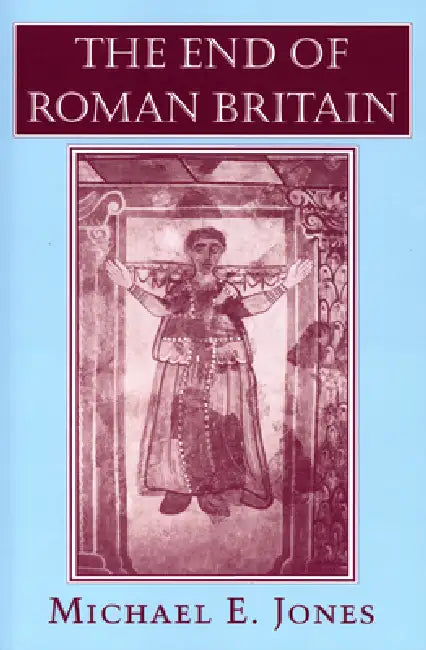 The End of Roman Britain (English, Michael E. Jones)