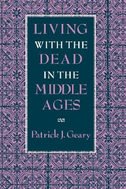 Living with the Dead in the Middle Ages (English, Patrick J. Geary)