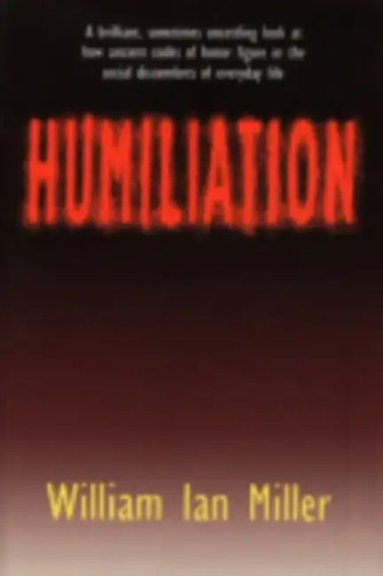 Humiliation (English, William Ian Miller)