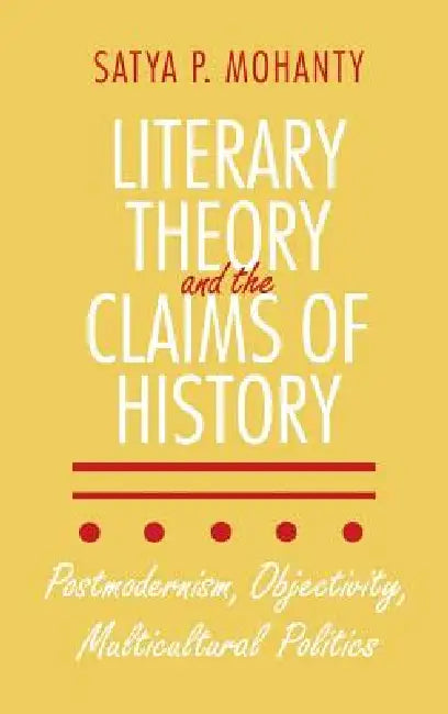 Literary Theory and the Claims of History (English, Satya P. Mohanty)