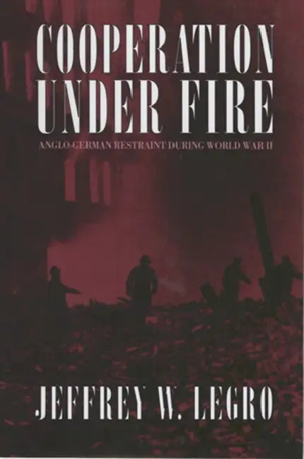 Cooperation Under Fire (English, Jeffrey W. Legro)