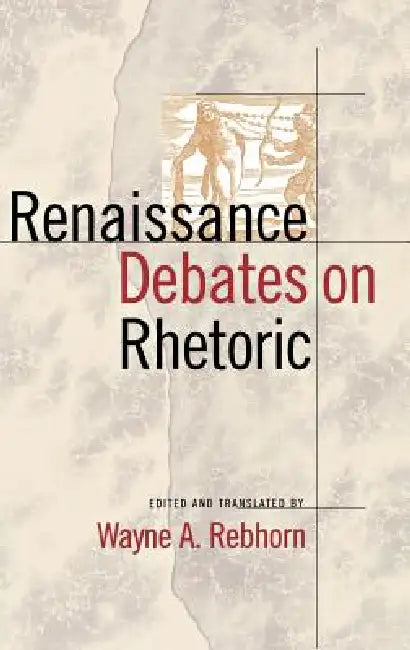 Renaissance Debates on Rhetoric (English, Wayne A. Rebhorn | Wayne A. Rebhorn)