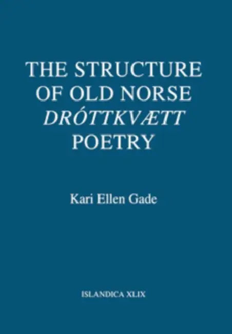 The Structure of Old Norse Dróttkvætt Poetry (English, Kari Ellen Gade)