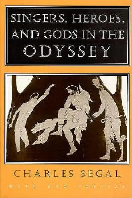 Singers, Heroes, and Gods in the "Odyssey" (English, Charles Segal)
