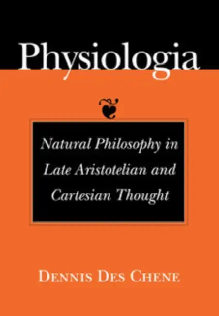 Physiologia (English, Dennis Des Chene)