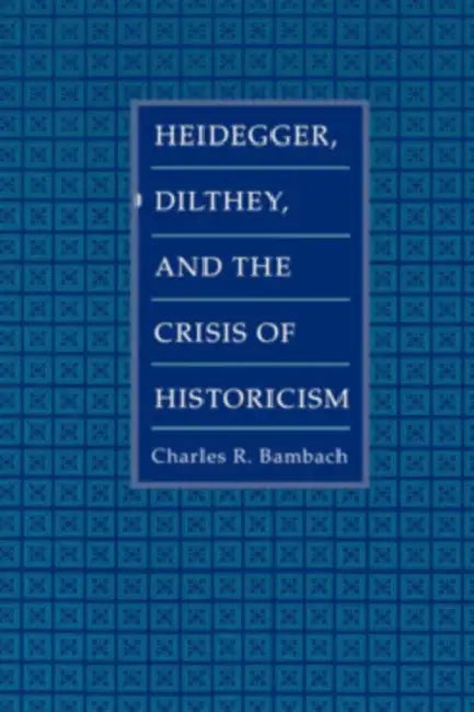 Heidegger, Dilthey, and the Crisis of Historicism (English, Charles R. Bambach)