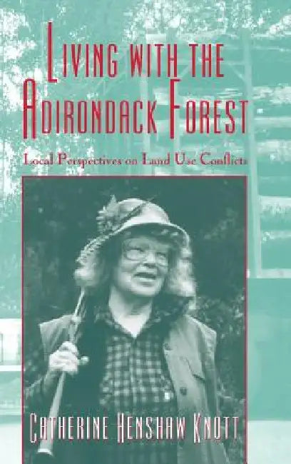 Living with the Adirondack Forest (English, Catherine Henshaw Knott)