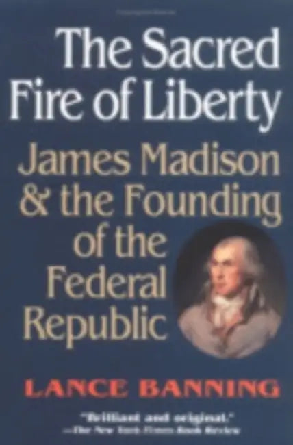 The Sacred Fire of Liberty (English, Lance Banning)