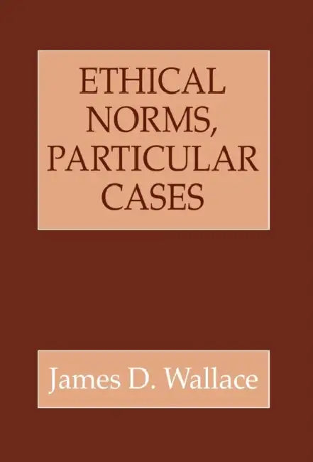 Ethical Norms, Particular Cases (English, James D. Wallace)
