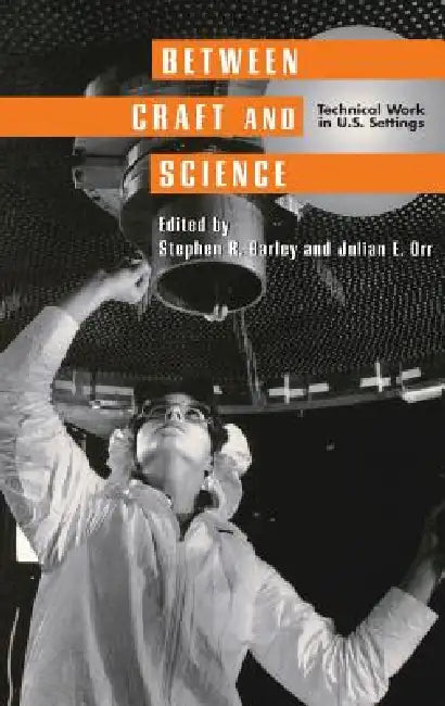Between Craft and Science (English, Stephen R. Barley | Julian E. Orr)