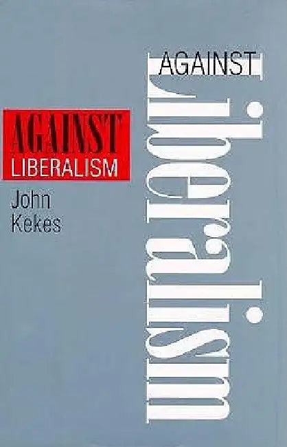 Against Liberalism (English, John Kekes)