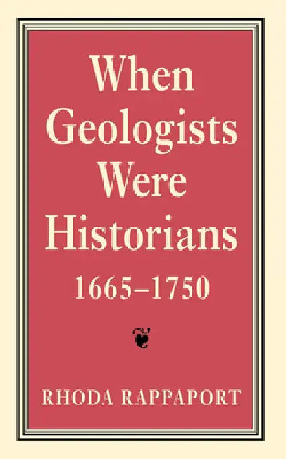 When Geologists Were Historians, 1665Ð1750 (English, Rhoda Rappaport)