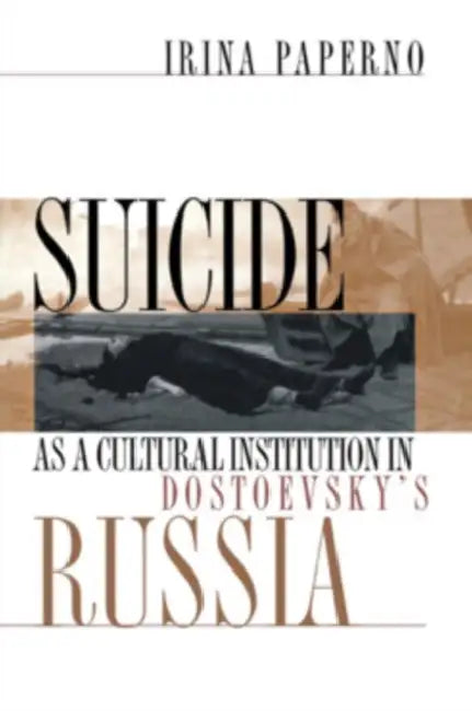 Suicide as a Cultural Institution in Dostoevsky's Russia (English, Irina Paperno)