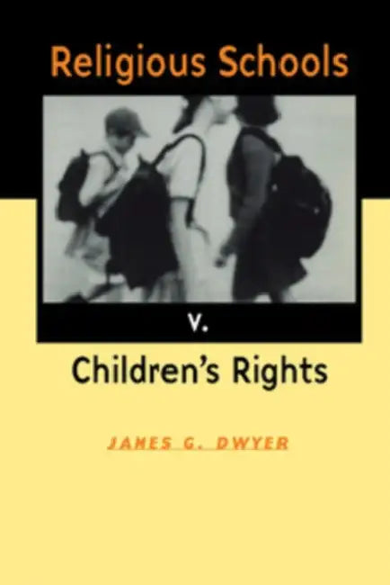 Religious Schools v. Children's Rights (English, James G. Dwyer)