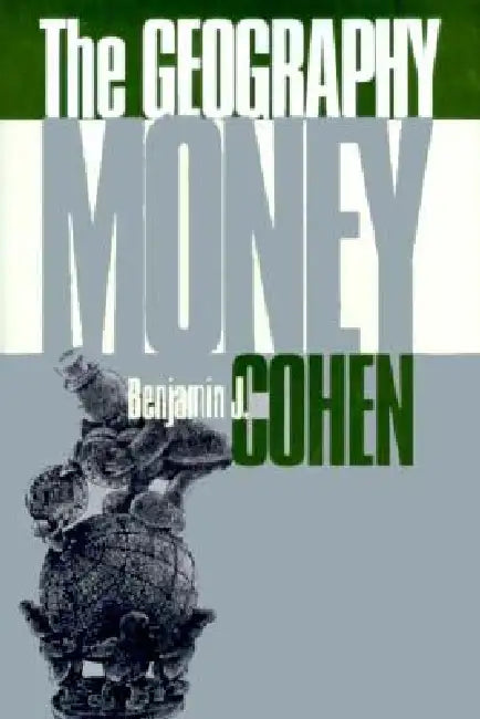 The Geography of Money (English, Benjamin J. Cohen)