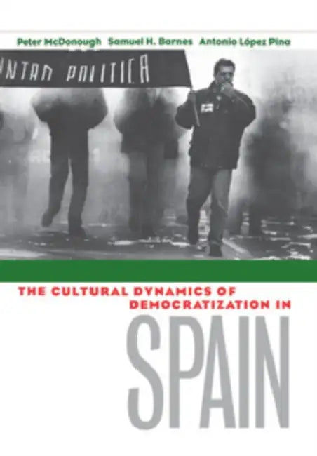 Cultural Dynamics of Democratization in Spain (English, Peter McDonough | Samuel H. Barnes | Antonio Lopez-Pina)