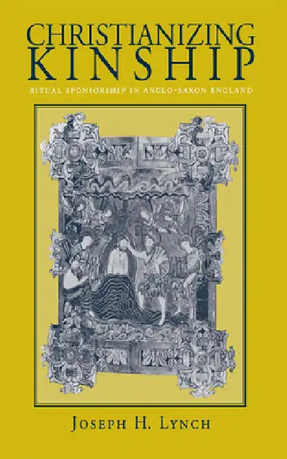 Christianizing Kinship (English, Joseph H. Lynch)