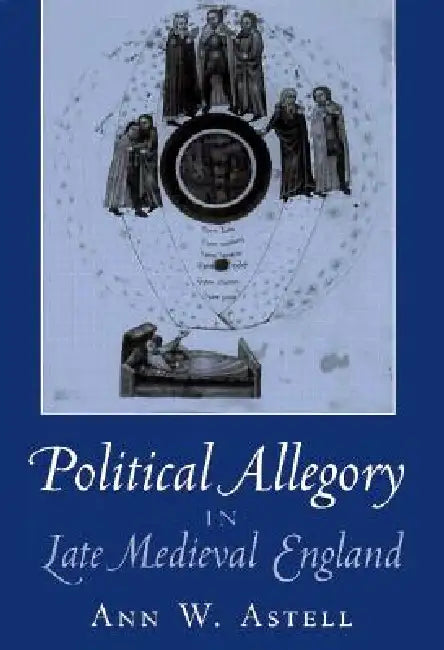 Political Allegory in Late-Medieval England (English, Ann W. Astell)