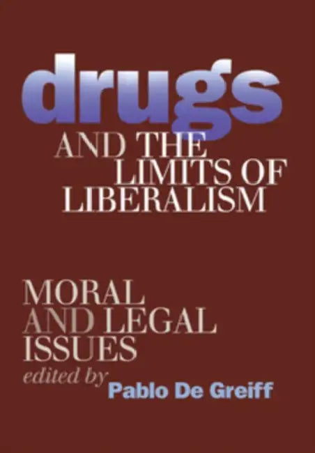 Drugs and the Limits of Liberalism (English, Pablo de Greiff)