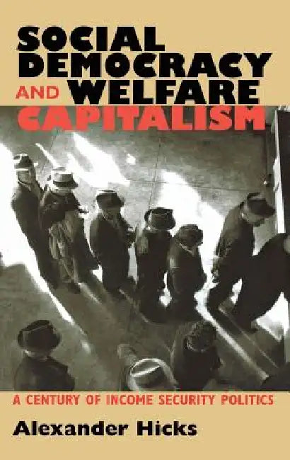 Social Democracy and Welfare Capitalism (English, Alexander Hicks)