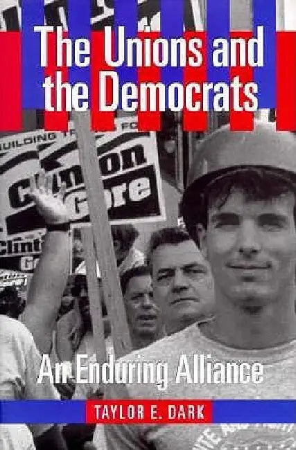 The Unions and the Democrats (English, Taylor E. Dark)