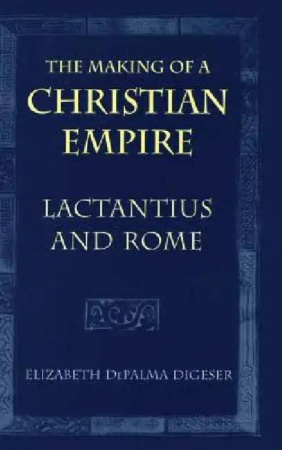 The Making of a Christian Empire (English, Elizabeth Depalma Digeser)