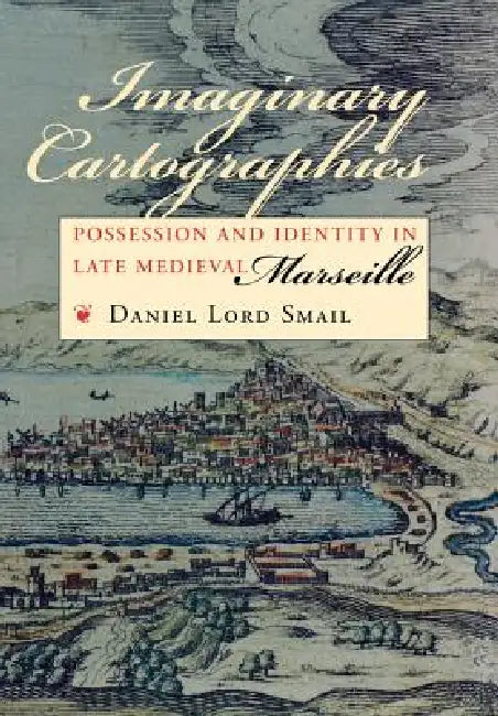 Imaginary Cartographies (English, Daniel Lord Smail)