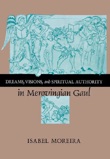 Dreams, Visions, and Spiritual Authority in Merovingian Gaul (English, Isabel Moreira)