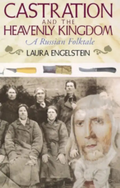 Castration and the Heavenly Kingdom (English, Laura Engelstein)