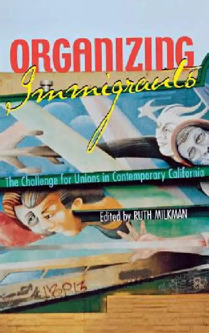 Organizing Immigrants (English, Ruth Milkman)