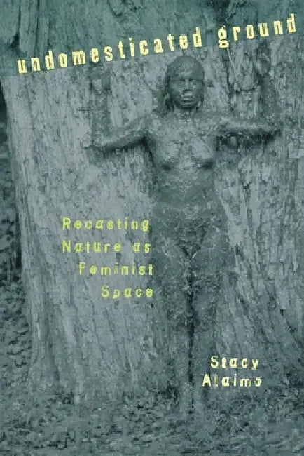 Undomesticated Ground (English, Stacy Alaimo)