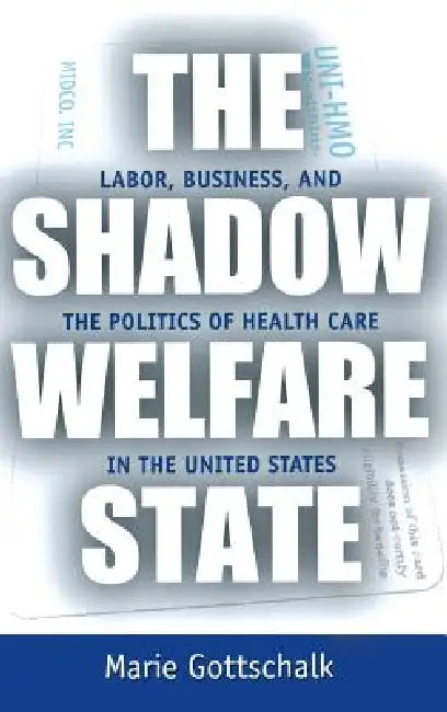 The Shadow Welfare State (English, Marie Gottschalk)