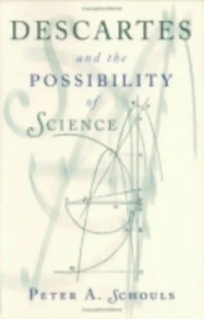 Descartes and the Possibility of Science (English, Peter A. Schouls)