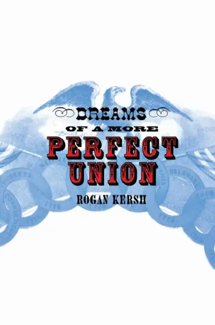 The Dreams of a More Perfect Union (English, Rogan Kersh)