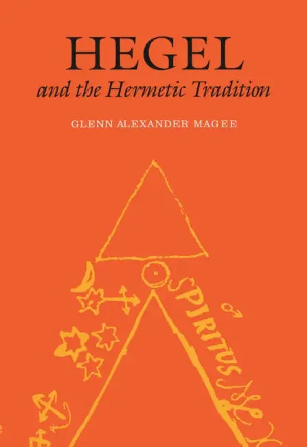 Hegel and the Hermetic Tradition (English, Glenn Alexander Magee)