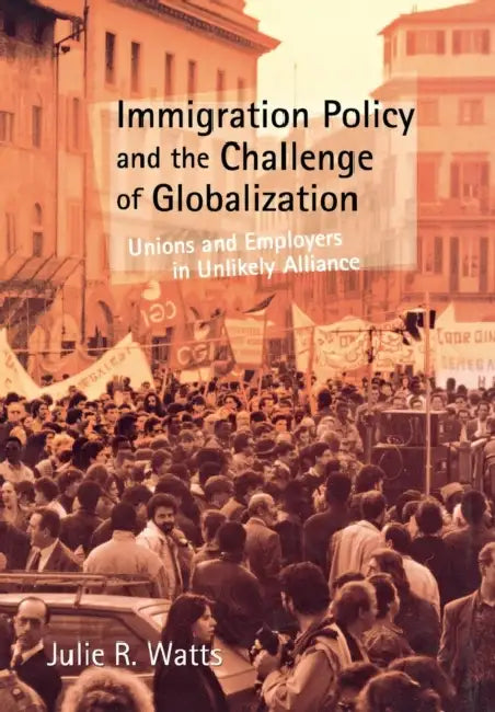 Immigration Policy and the Challenge of Globalization (English, Julie R. Watts)