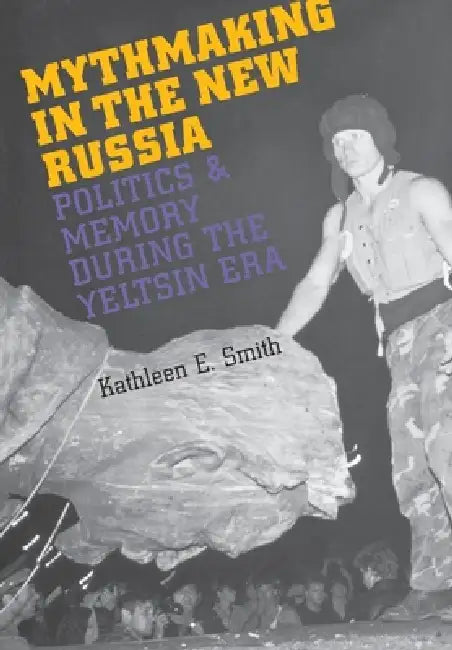 Mythmaking in the New Russia (English, Kathleen E. Smith)