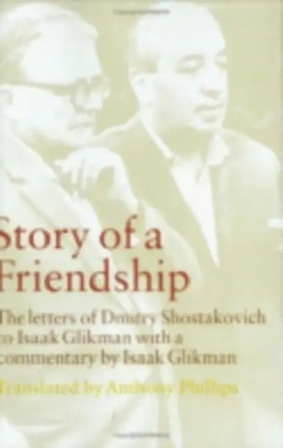 Story of a Friendship (English, Dmitry Shostakovich | Isaak Glikman | Anthony Phillips)