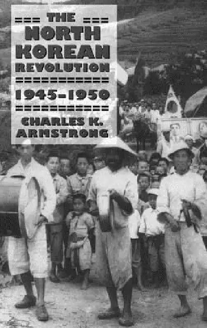 The North Korean Revolution, 1945-1950 (English, Charles K. Armstrong)