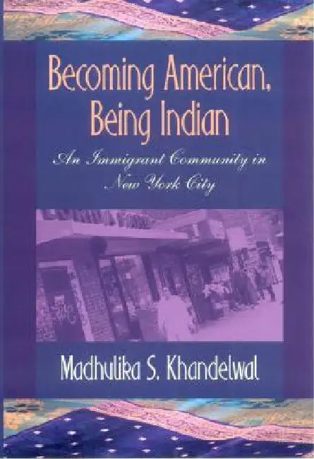 Becoming American, Being Indian (English, Madhulika S. Khandelwal)