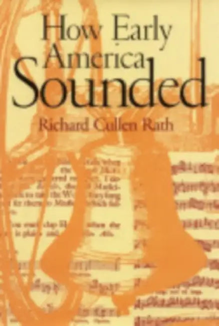 How Early America Sounded (English, Richard C. Rath)