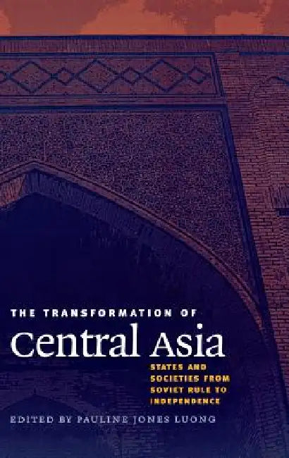The Transformation of Central Asia (English, Pauline Jones Luong)