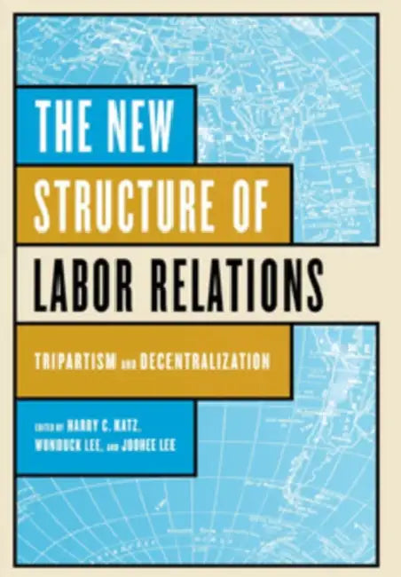 The New Structure of Labor Relations (English, Harry C. Katz | Wonduck Lee | Joohee Lee)
