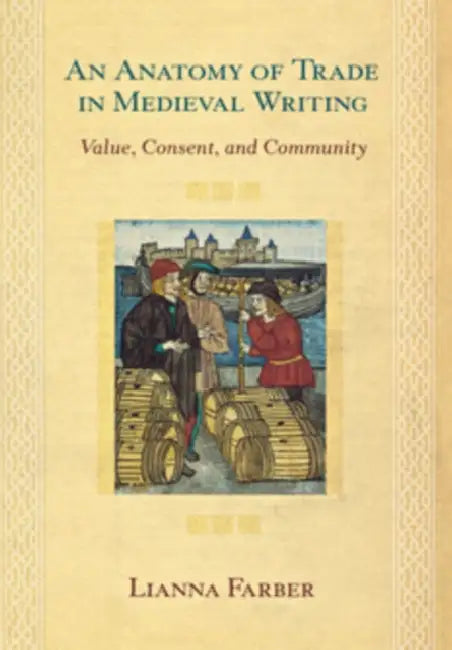 An Anatomy of Trade in Medieval Writing (English, Lianna Farber)