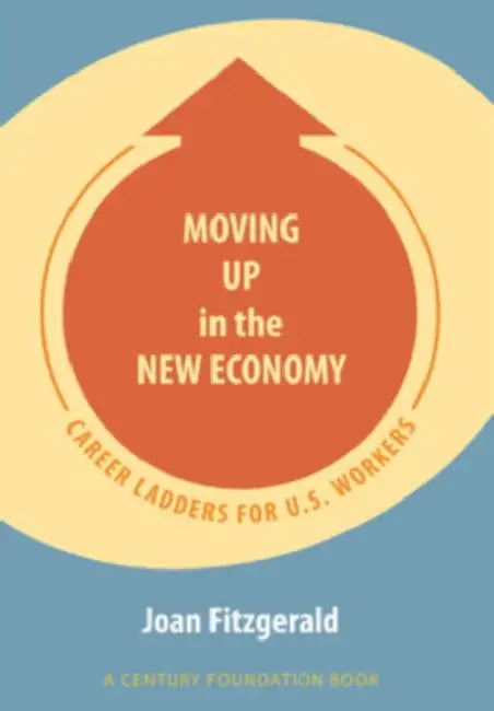 Moving Up in the New Economy (English, Joan Fitzgerald)