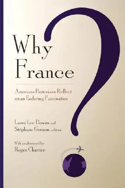 Why France? (English, Laura Lee Downs | Stephane Gerson | Roger Chartier)