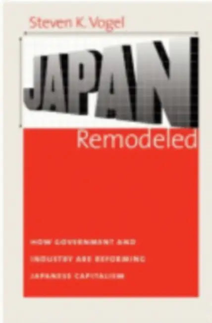 Japan Remodeled (English, Steven K. Vogel)