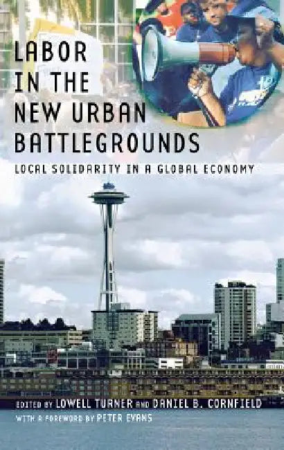 Labor in the New Urban Battlegrounds (English, Lowell Turner | Daniel B. Cornfield | Peter B. Evans)