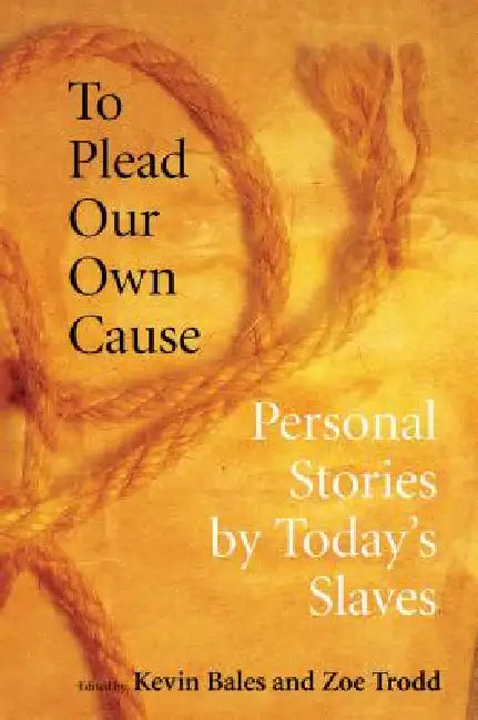 To Plead Our Own Cause (English, Kevin Bales | Zoe Trodd)