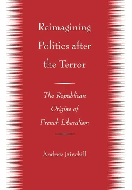 Reimagining Politics after the Terror (English, Andrew Jainchill)